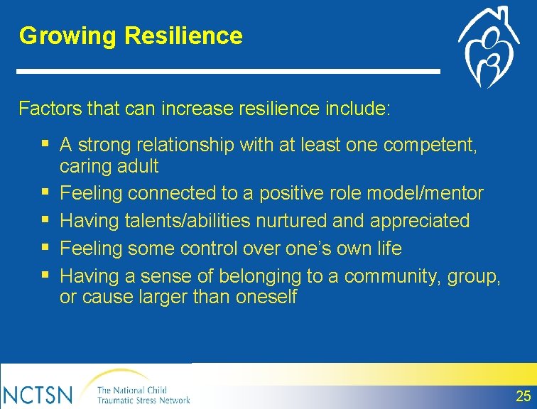 Growing Resilience Factors that can increase resilience include: § A strong relationship with at