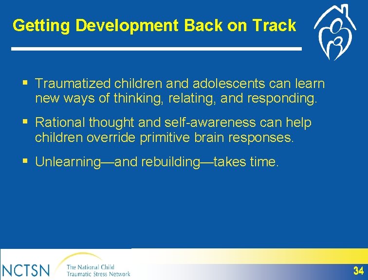 Getting Development Back on Track § Traumatized children and adolescents can learn new ways