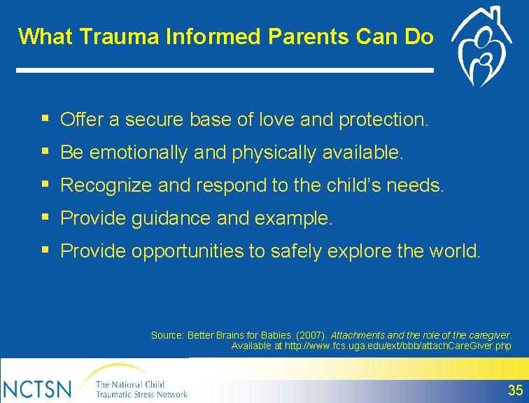 What Trauma Informed Parents Can Do § Offer a secure base of love and