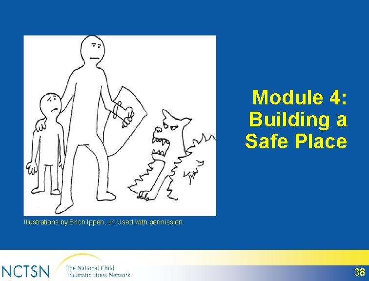 Module 4: Building a Safe Place Illustrations by Erich Ippen, Jr. Used with permission.