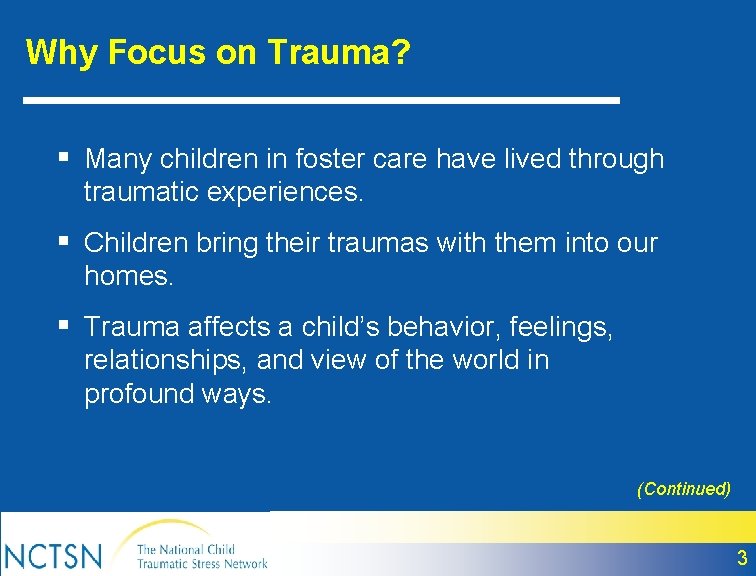 Why Focus on Trauma? § Many children in foster care have lived through traumatic