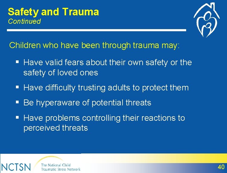 Safety and Trauma Continued Children who have been through trauma may: § Have valid
