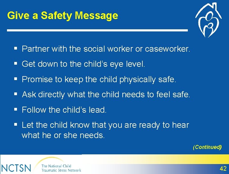 Give a Safety Message § Partner with the social worker or caseworker. § Get