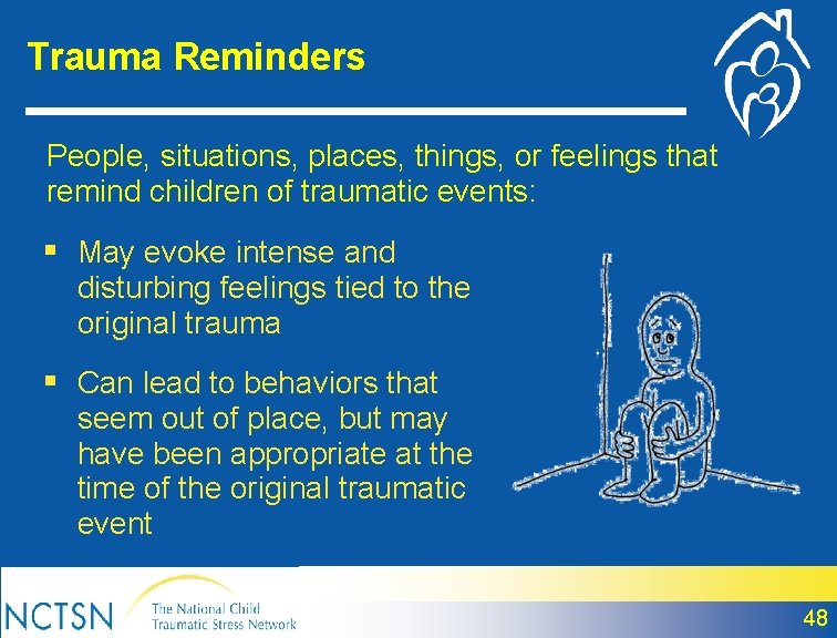 Trauma Reminders People, situations, places, things, or feelings that remind children of traumatic events: