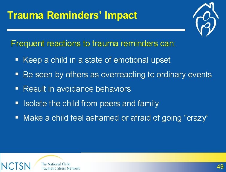 Trauma Reminders’ Impact Frequent reactions to trauma reminders can: § Keep a child in
