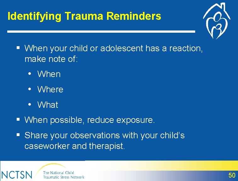 Identifying Trauma Reminders § When your child or adolescent has a reaction, make note