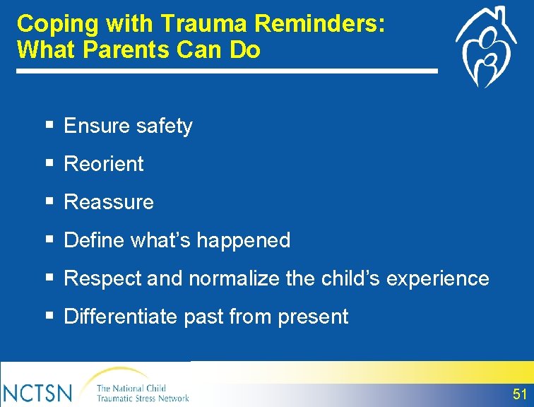 Coping with Trauma Reminders: What Parents Can Do § Ensure safety § Reorient §