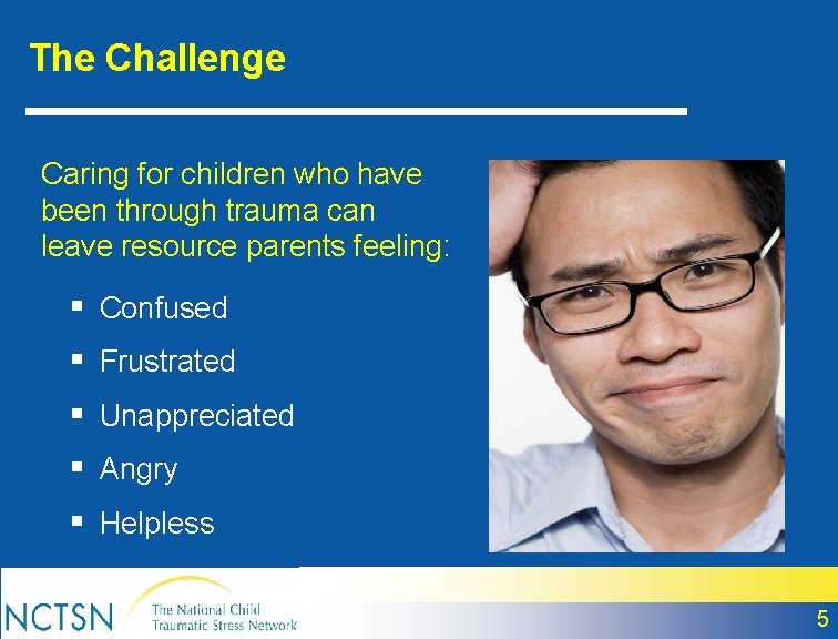 The Challenge Caring for children who have been through trauma can leave resource parents