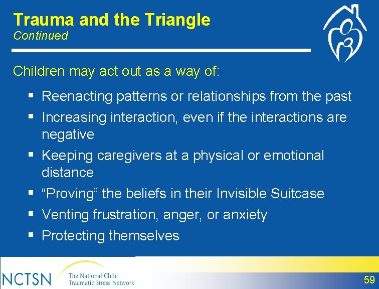 Trauma and the Triangle Continued Children may act out as a way of: §