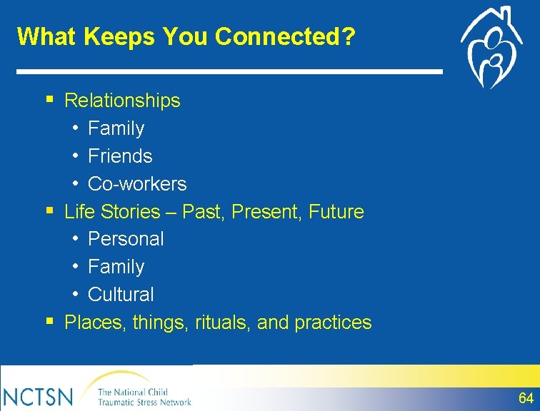 What Keeps You Connected? § Relationships • Family • Friends • Co-workers § Life