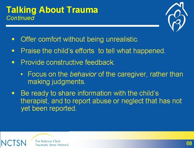 Talking About Trauma Continued § Offer comfort without being unrealistic. § Praise the child’s