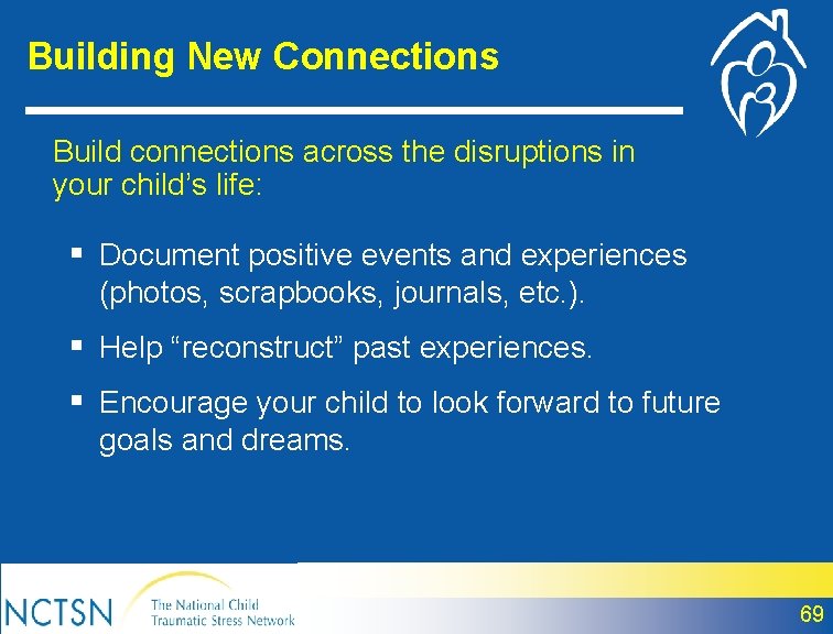 Building New Connections Build connections across the disruptions in your child’s life: § Document