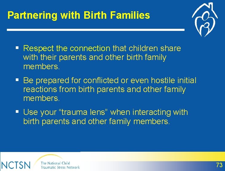 Partnering with Birth Families § Respect the connection that children share with their parents