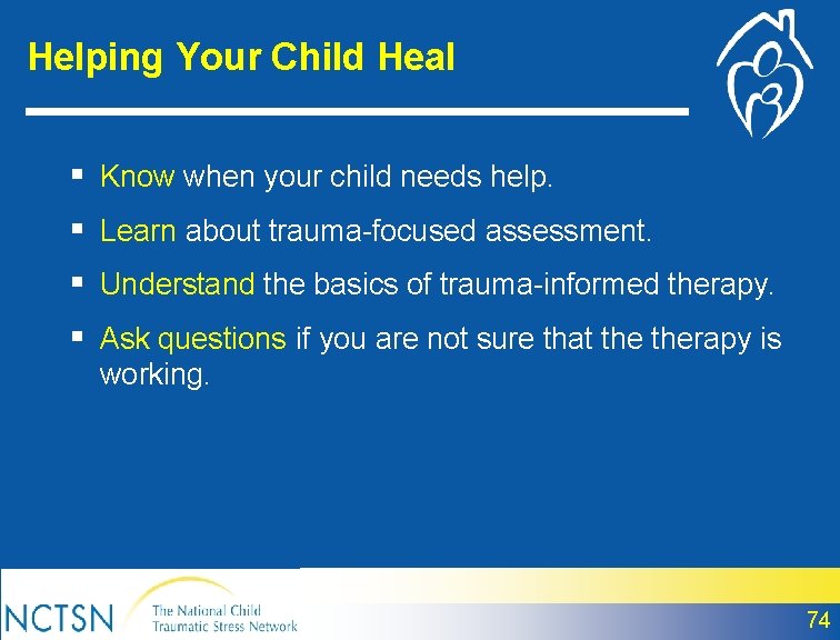 Helping Your Child Heal § Know when your child needs help. § Learn about