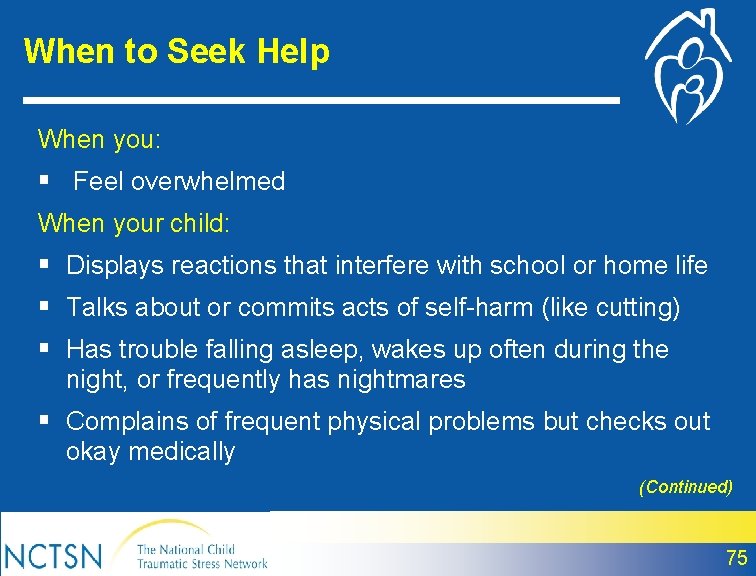When to Seek Help When you: § Feel overwhelmed When your child: § Displays