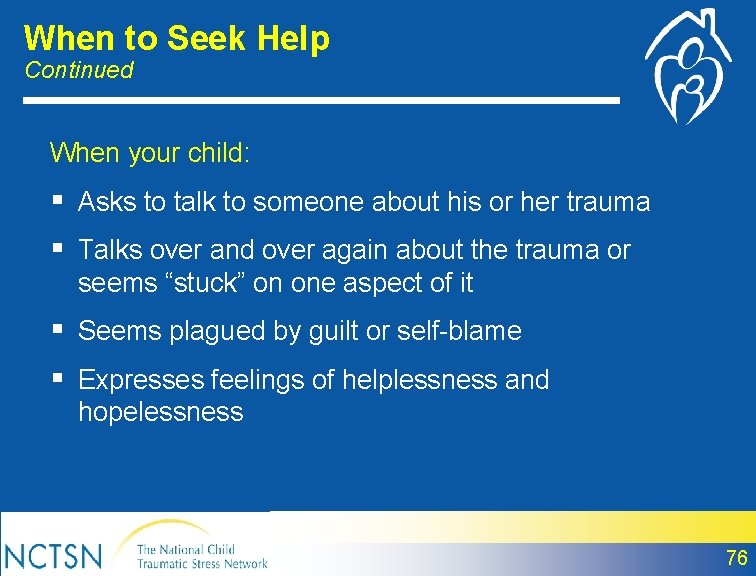 When to Seek Help Continued When your child: § Asks to talk to someone
