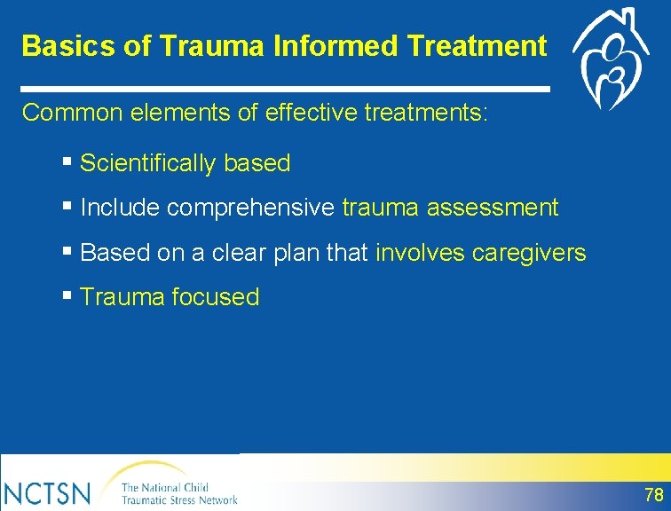 Basics of Trauma Informed Treatment Common elements of effective treatments: § Scientifically based §