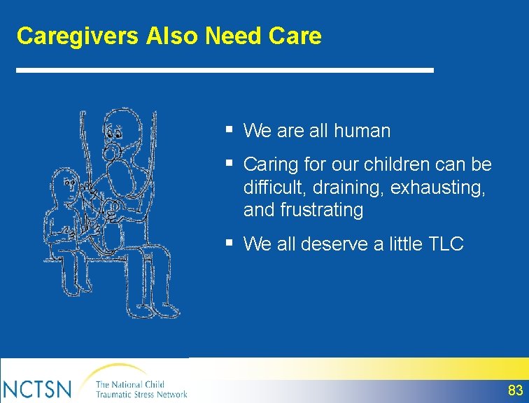 Caregivers Also Need Care § We are all human § Caring for our children