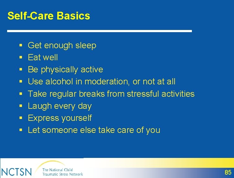 Self-Care Basics § § § § Get enough sleep Eat well Be physically active