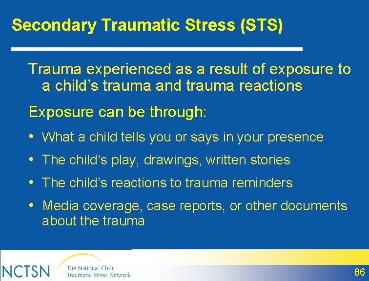 Secondary Traumatic Stress (STS) Trauma experienced as a result of exposure to a child’s