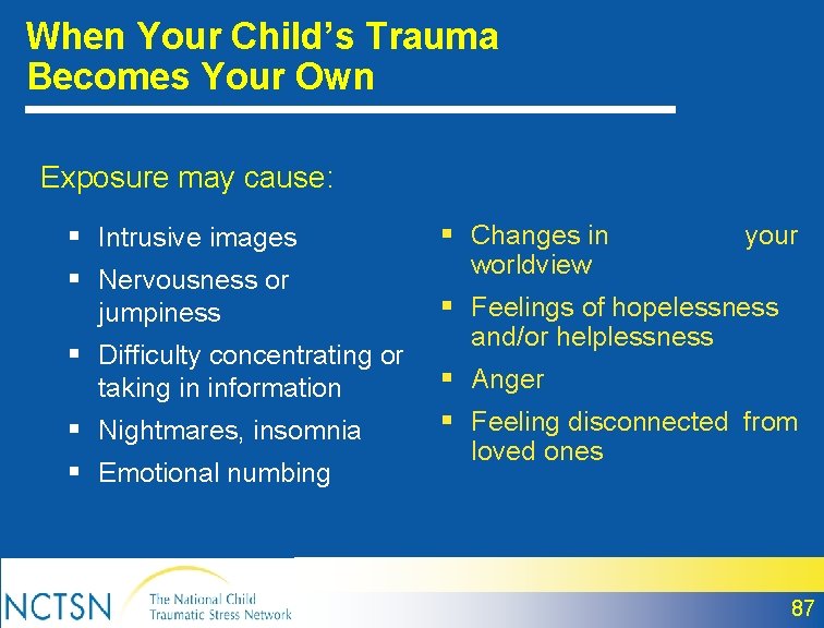 When Your Child’s Trauma Becomes Your Own Exposure may cause: § Intrusive images §