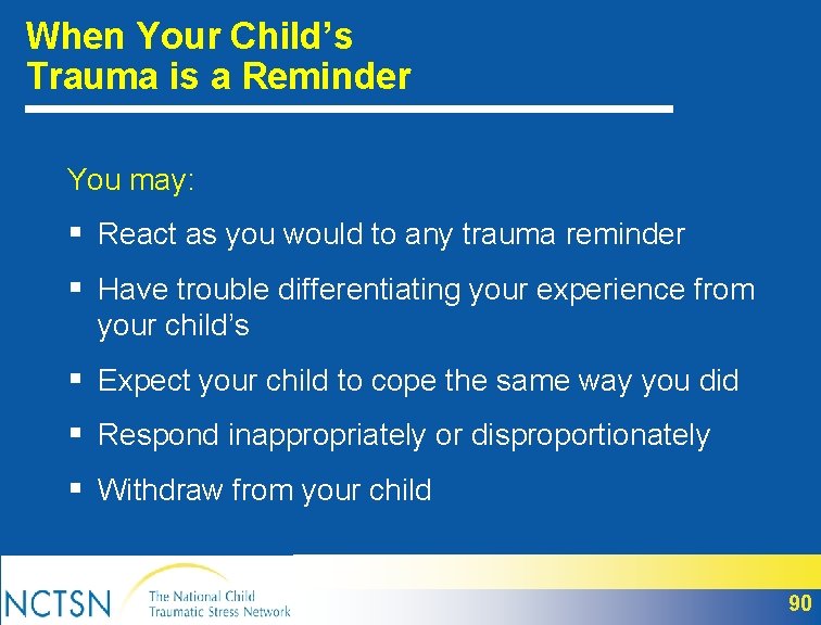 When Your Child’s Trauma is a Reminder You may: § React as you would