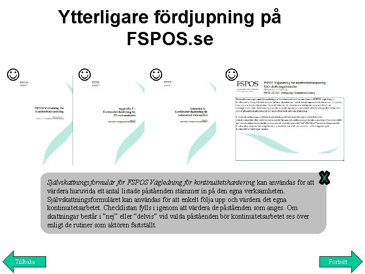 Ytterligare fördjupning på FSPOS. se FSPOS vägledning för kontinuitetshantering syftar till att tillfredsställa ett