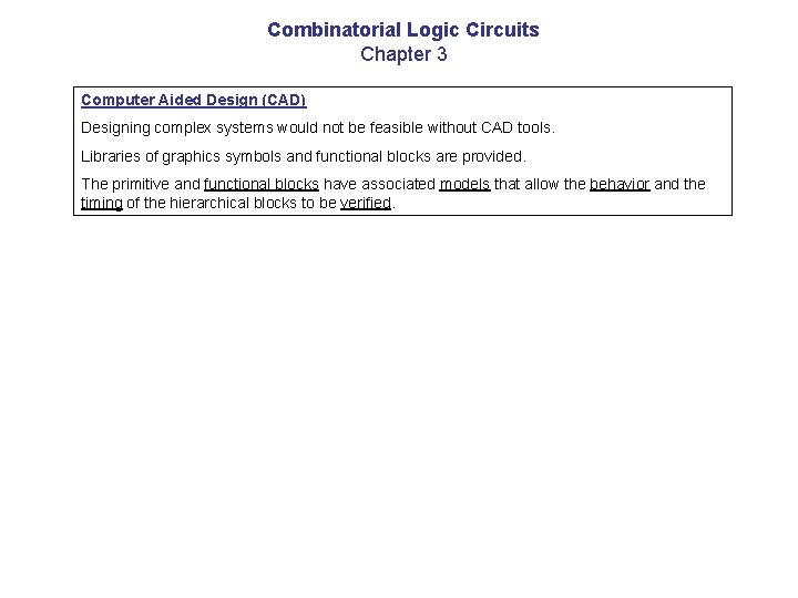Combinatorial Logic Circuits Chapter 3 Computer Aided Design (CAD) Designing complex systems would not Combinatorial Logic Circuits Chapter 3 Computer Aided Design (CAD) Designing complex systems would not