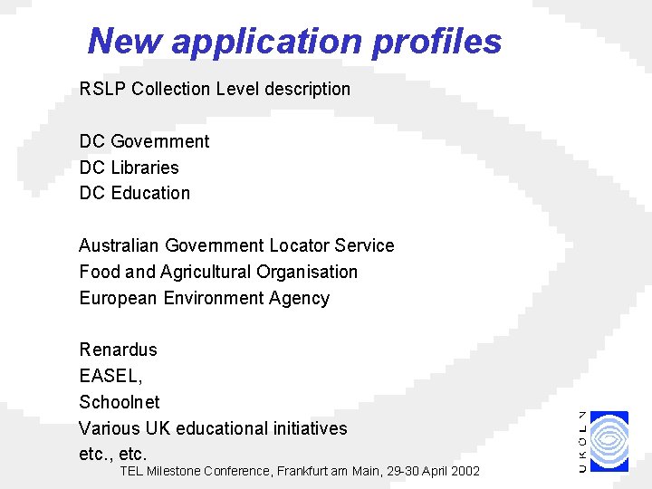 New application profiles RSLP Collection Level description DC Government DC Libraries DC Education Australian