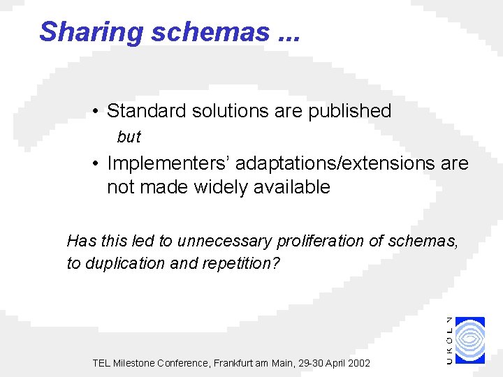 Sharing schemas. . . • Standard solutions are published but • Implementers’ adaptations/extensions are