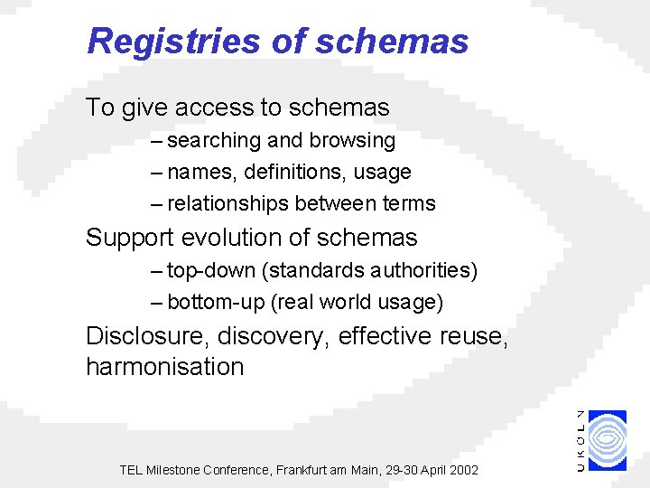 Registries of schemas To give access to schemas – searching and browsing – names,