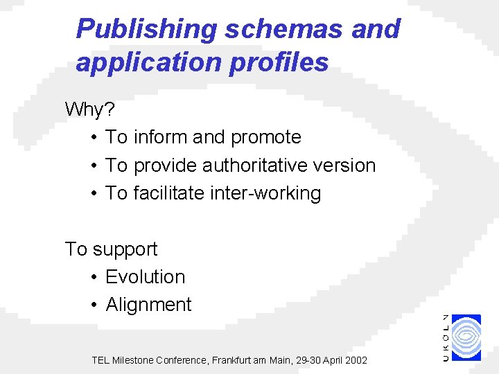 Publishing schemas and application profiles Why? • To inform and promote • To provide