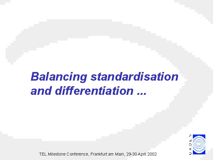 Balancing standardisation and differentiation. . . TEL Milestone Conference, Frankfurt am Main, 29 -30