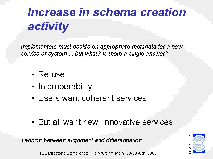 Increase in schema creation activity Implementers must decide on appropriate metadata for a new