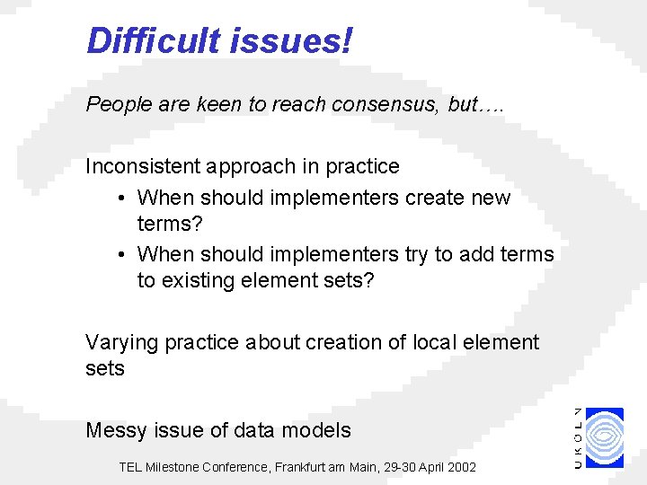 Difficult issues! People are keen to reach consensus, but…. Inconsistent approach in practice •