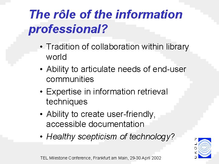 The rôle of the information professional? • Tradition of collaboration within library world •