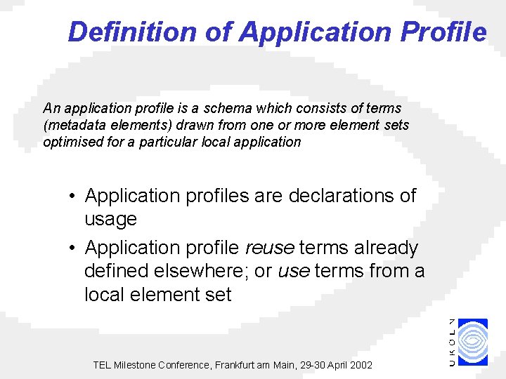 Definition of Application Profile An application profile is a schema which consists of terms