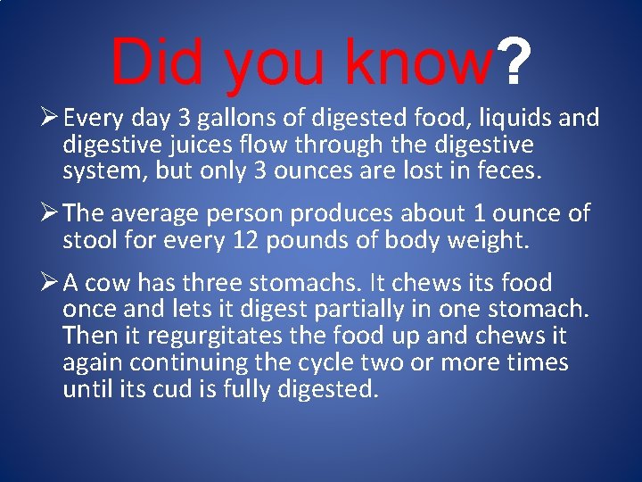 Did you know? Ø Every day 3 gallons of digested food, liquids and digestive