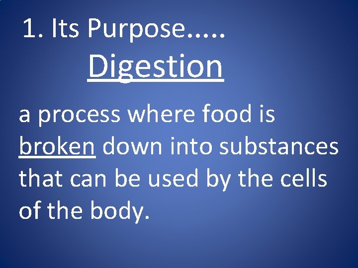 1. Its Purpose…. . Digestion a process where food is broken down into substances