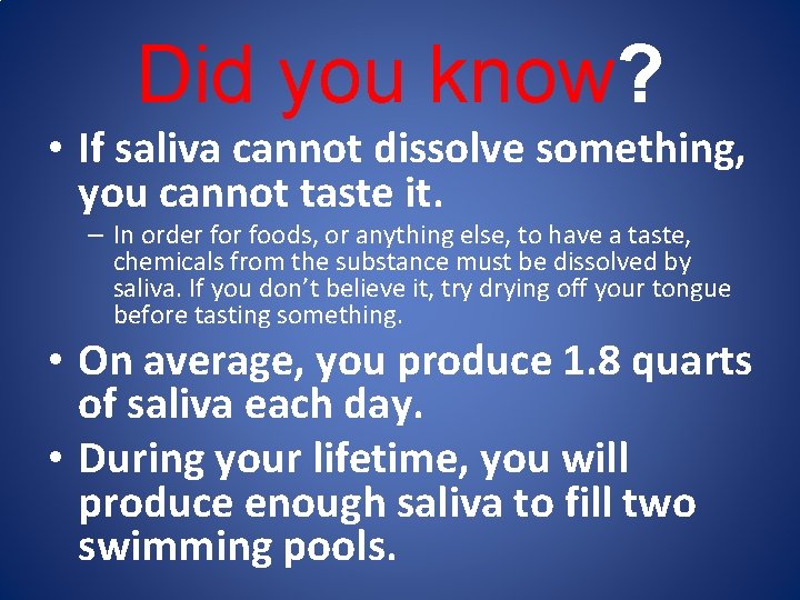 Did you know? • If saliva cannot dissolve something, you cannot taste it. –