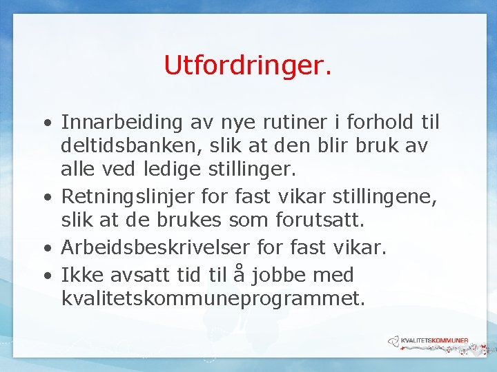 Utfordringer. • Innarbeiding av nye rutiner i forhold til deltidsbanken, slik at den blir