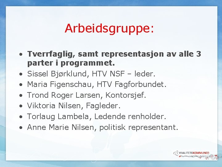 Arbeidsgruppe: • Tverrfaglig, samt representasjon av alle 3 parter i programmet. • Sissel Bjørklund,