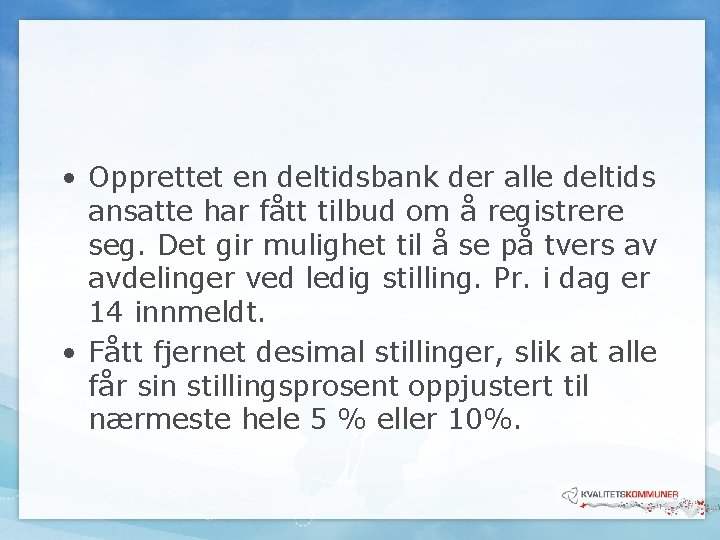 • Opprettet en deltidsbank der alle deltids ansatte har fått tilbud om å