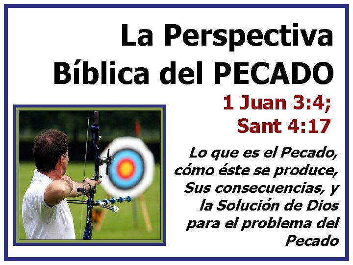 La Perspectiva Bíblica del PECADO 1 Juan 3: 4; Sant 4: 17 Lo que