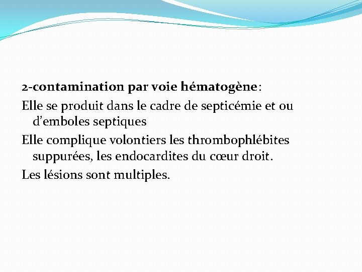 2 -contamination par voie hématogène: Elle se produit dans le cadre de septicémie et