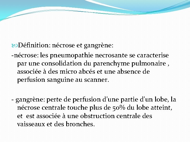  Définition: nécrose et gangrène: -nécrose: les pneumopathie necrosante se caracterise par une consolidation