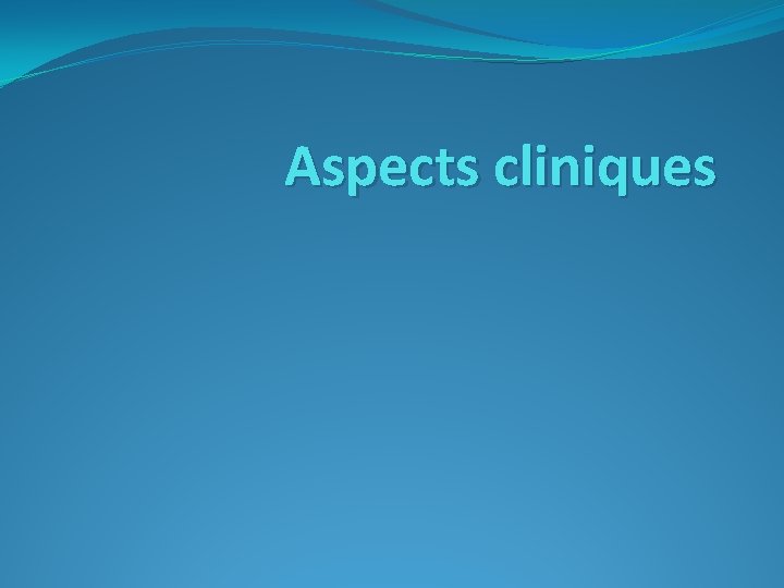 Aspects cliniques 