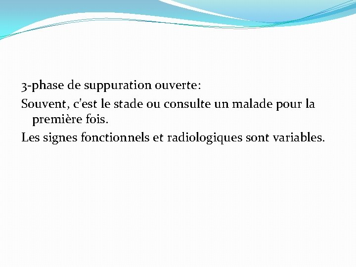 3 -phase de suppuration ouverte: Souvent, c’est le stade ou consulte un malade pour