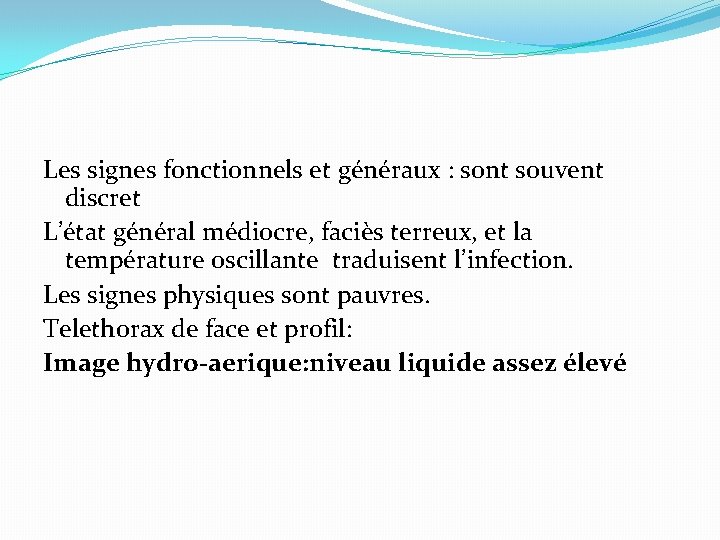 Les signes fonctionnels et généraux : sont souvent discret L’état général médiocre, faciès terreux,