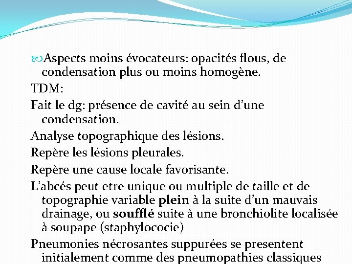  Aspects moins évocateurs: opacités flous, de condensation plus ou moins homogène. TDM: Fait